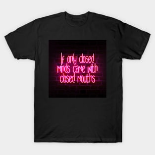 If Only Closed Minds Came With Closed Mouths T-Shirt